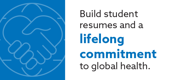 Build student
resumes and a
lifelong
commitment
to global health.