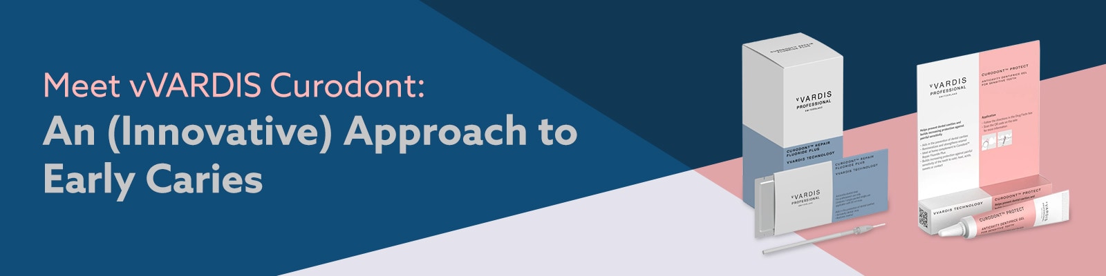 Meet vVARDIS Curodont: An (Innovative) Approach to Manage Early Caries