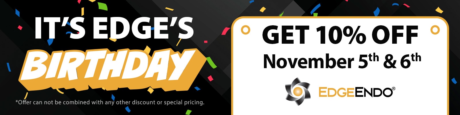 It's Edge's Birthday! Get 10% Off Nov 5th and 6th.