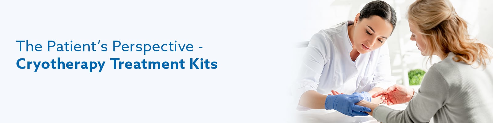 The Patient’s Perspective - Cryotherapy Treatment Kits