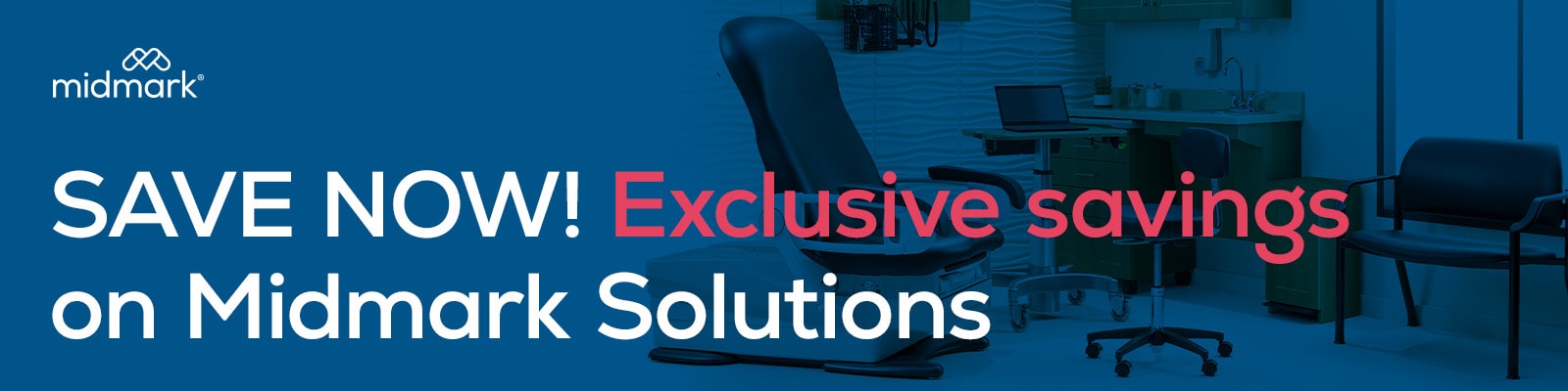 Save Now! Exclusive savings on Midmark products.