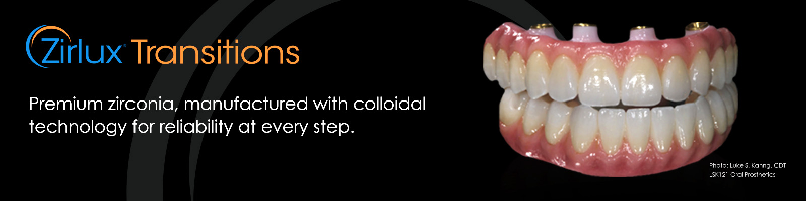 Zirlux® Transitions